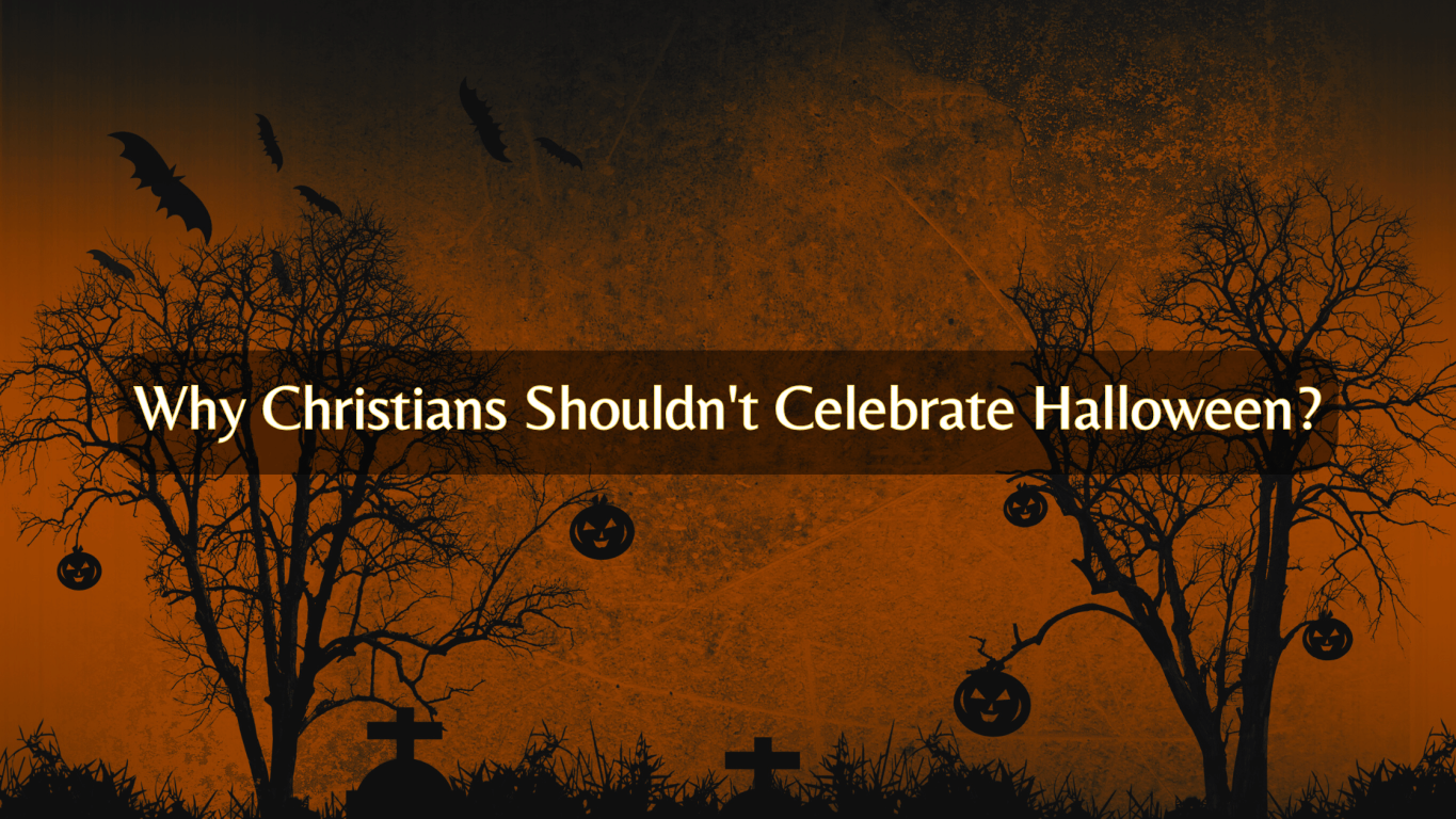 Why Christians Shouldn't Celebrate Halloween?